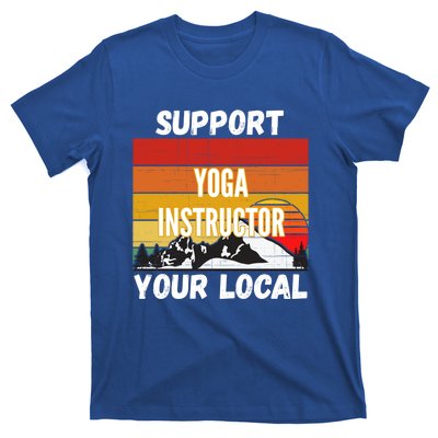 Support Your Local Yoga Instructor Cute Gift T-Shirt