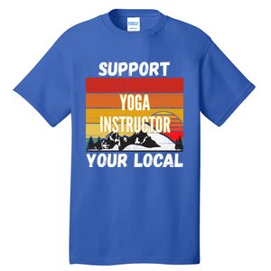 Support Your Local Yoga Instructor Cute Gift Tall T-Shirt