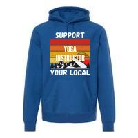 Support Your Local Yoga Instructor Cute Gift Premium Hoodie