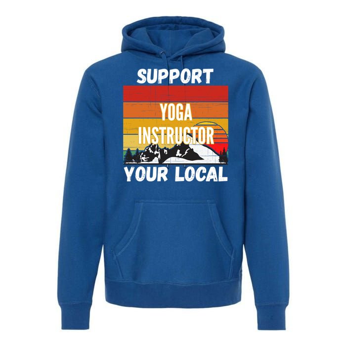 Support Your Local Yoga Instructor Cute Gift Premium Hoodie