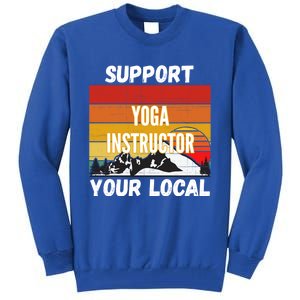 Support Your Local Yoga Instructor Cute Gift Tall Sweatshirt