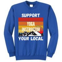 Support Your Local Yoga Instructor Cute Gift Tall Sweatshirt