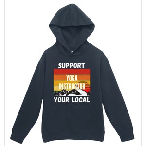 Support Your Local Yoga Instructor Cute Gift Urban Pullover Hoodie