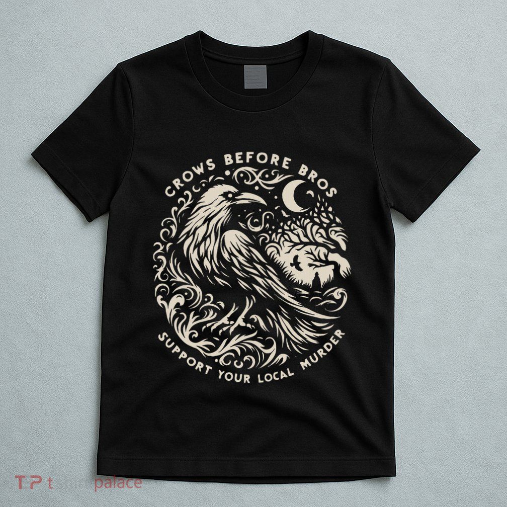 Support Your Local Murder Crows Before Bros T-Shirt