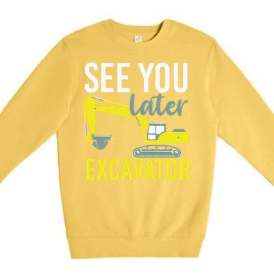 See You Later Excavator Premium Crewneck Sweatshirt