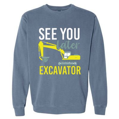 See You Later Excavator Garment-Dyed Sweatshirt