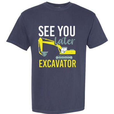 See You Later Excavator Garment-Dyed Heavyweight T-Shirt