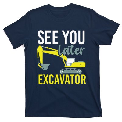 See You Later Excavator T-Shirt