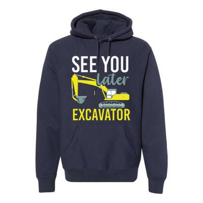 See You Later Excavator Premium Hoodie