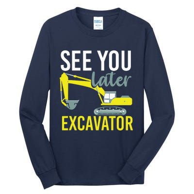 See You Later Excavator Tall Long Sleeve T-Shirt