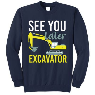 See You Later Excavator Tall Sweatshirt