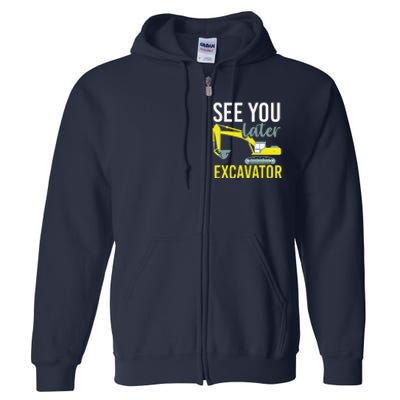 See You Later Excavator Full Zip Hoodie