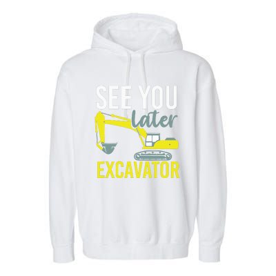 See You Later Excavator Garment-Dyed Fleece Hoodie