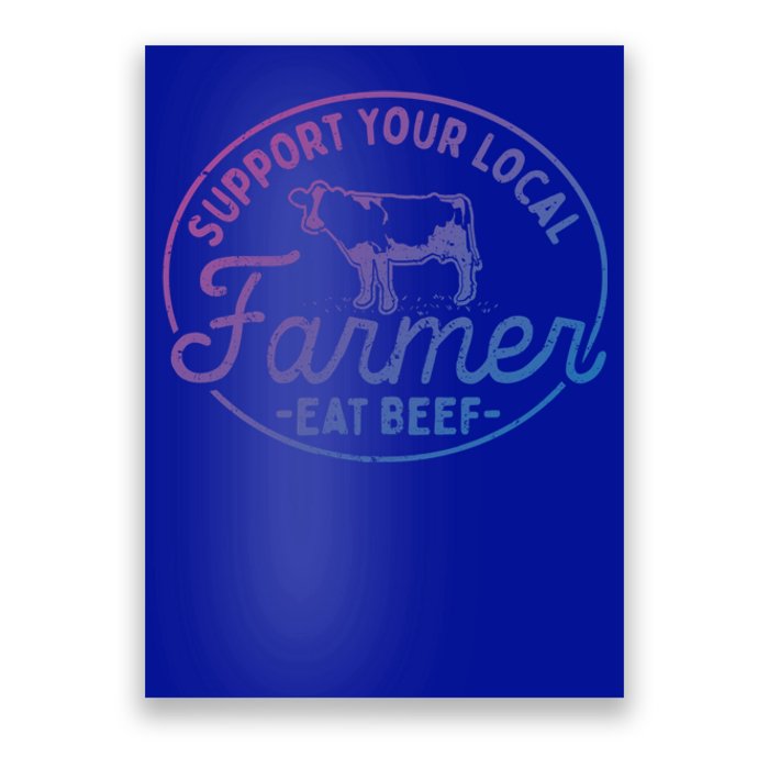 Support Your Local Farmer Eat Beef Great Gift Poster