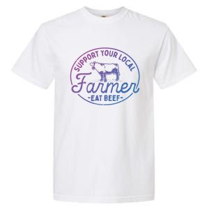 Support Your Local Farmer Eat Beef Great Gift Garment-Dyed Heavyweight T-Shirt