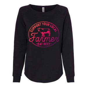 Support Your Local Farmer Eat Beef Great Gift Womens California Wash Sweatshirt