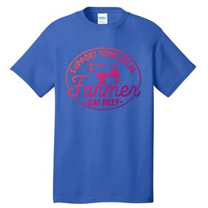 Support Your Local Farmer Eat Beef Great Gift Tall T-Shirt