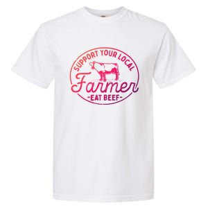 Support Your Local Farmer Eat Beef Great Gift Garment-Dyed Heavyweight T-Shirt