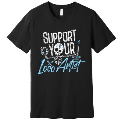 Support Your Loco Artist Premium T-Shirt