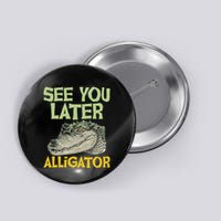 See You Later Alligator Gator Crocodile Zoo Animal Lover Button