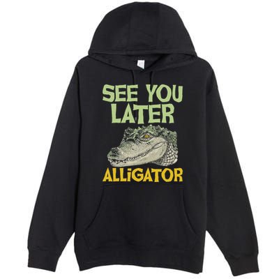 See You Later Alligator Gator Crocodile Zoo Animal Lover Premium Pullover Hoodie