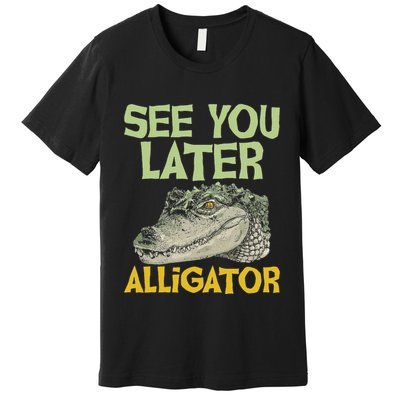 See You Later Alligator Gator Crocodile Zoo Animal Lover Premium T-Shirt