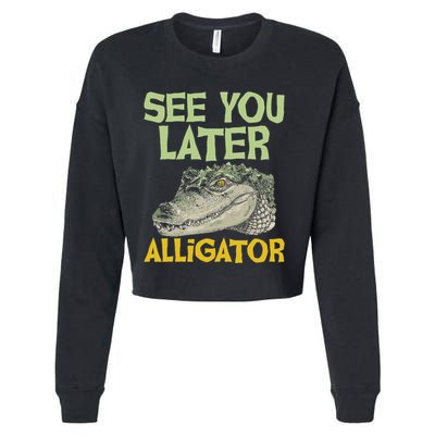 See You Later Alligator Gator Crocodile Zoo Animal Lover Cropped Pullover Crew