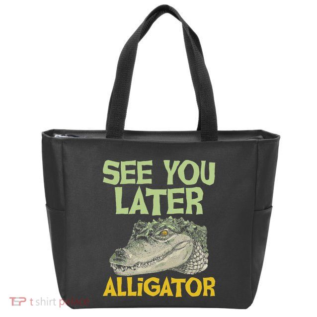 See You Later Alligator Gator Crocodile Zoo Animal Lover Zip Tote Bag