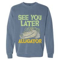 See You Later Alligator Gator Crocodile Zoo Animal Lover Garment-Dyed Sweatshirt