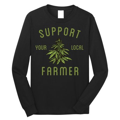 Support Your Local Farmer Funny Weed Marijuana Grower 420 Long Sleeve Shirt