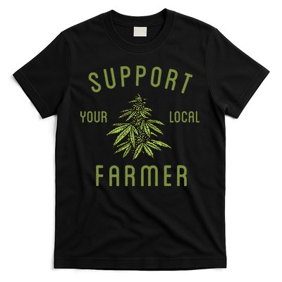 Support Your Local Farmer Funny Weed Marijuana Grower 420 T-Shirt