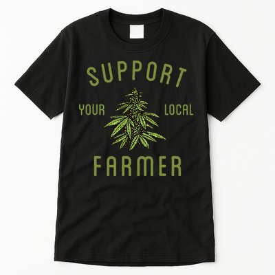 Support Your Local Farmer Funny Weed Marijuana Grower 420 Tall T-Shirt