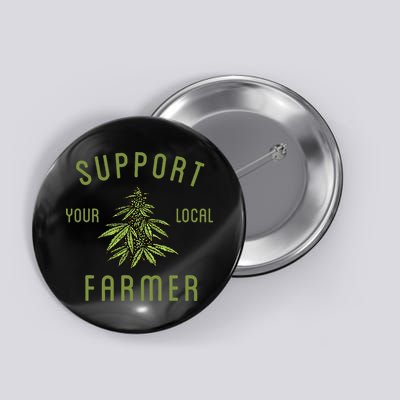 Support Your Local Farmer Funny Weed Marijuana Grower 420 Button