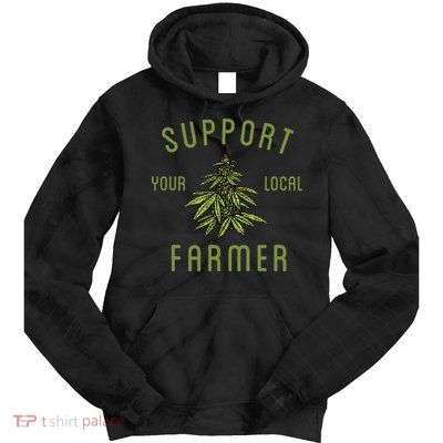 Support Your Local Farmer Funny Weed Marijuana Grower 420 Tie Dye Hoodie