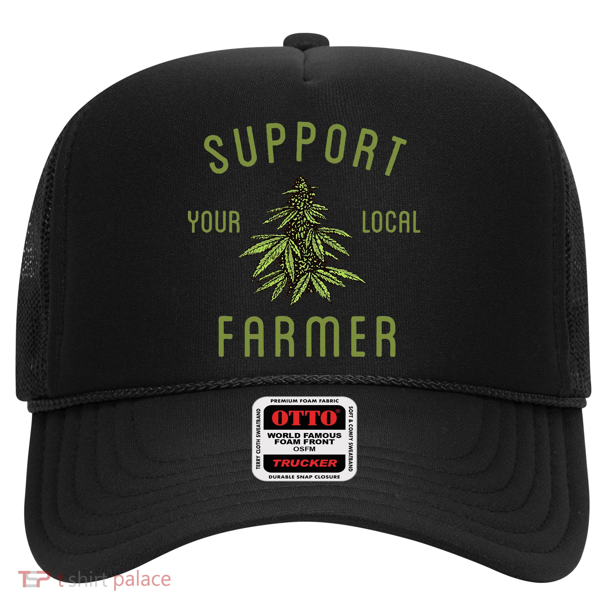 Support Your Local Farmer Funny Weed Marijuana Grower 420 Trucker Hat
