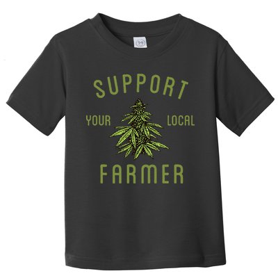 Support Your Local Farmer Funny Weed Marijuana Grower 420 Toddler T-Shirt