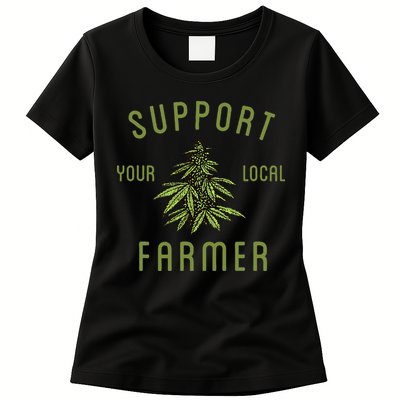Support Your Local Farmer Funny Weed Marijuana Grower 420 Womens T-Shirt