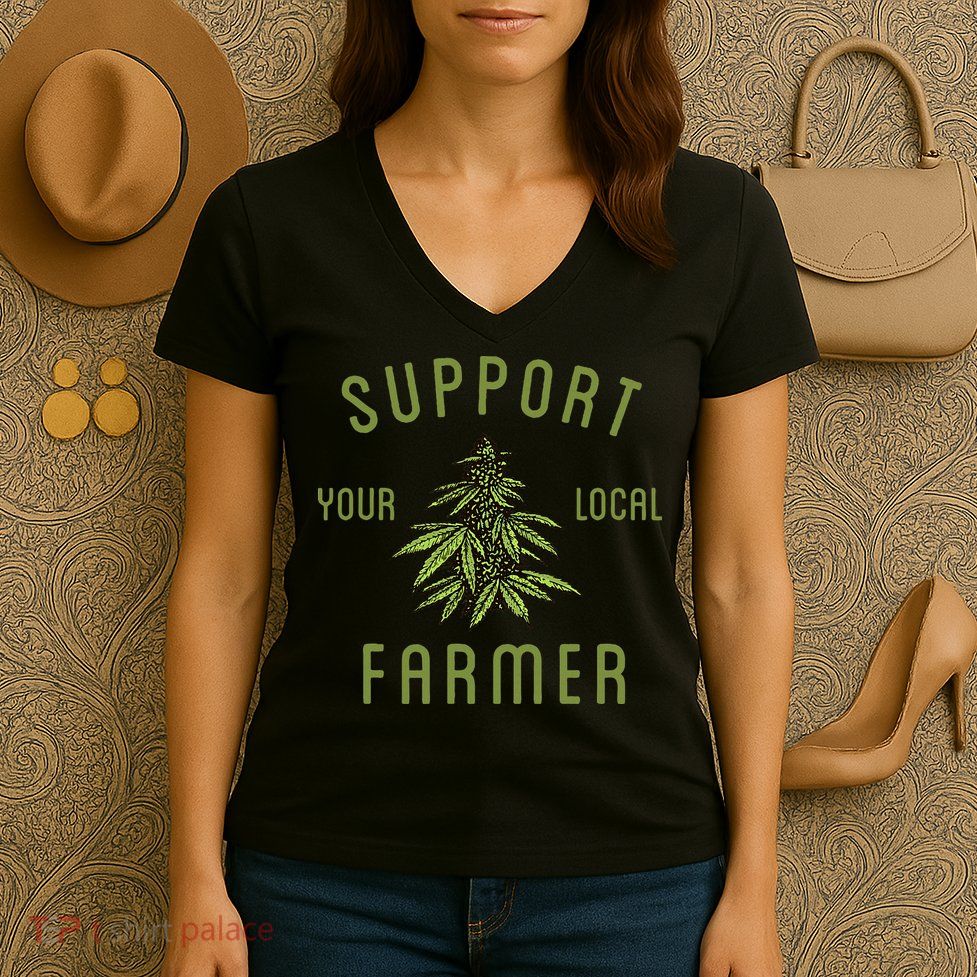 Support Your Local Farmer Funny Weed Marijuana Grower 420 Women's V-Neck T-Shirt