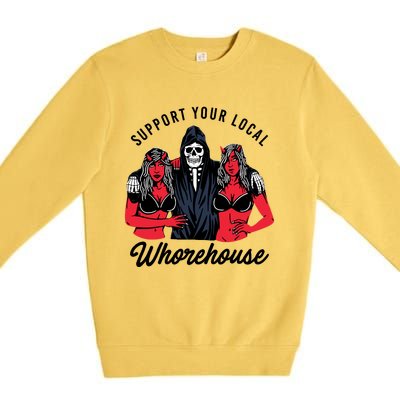 Support Your Local Whorehouse Funny Whorehouse Meme Premium Crewneck Sweatshirt