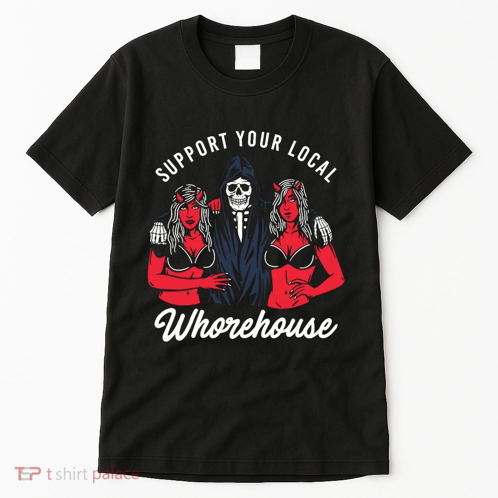 Support Your Local Whorehouse Funny Whorehouse Meme Tall T-Shirt