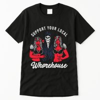 Support Your Local Whorehouse Funny Whorehouse Meme Tall T-Shirt