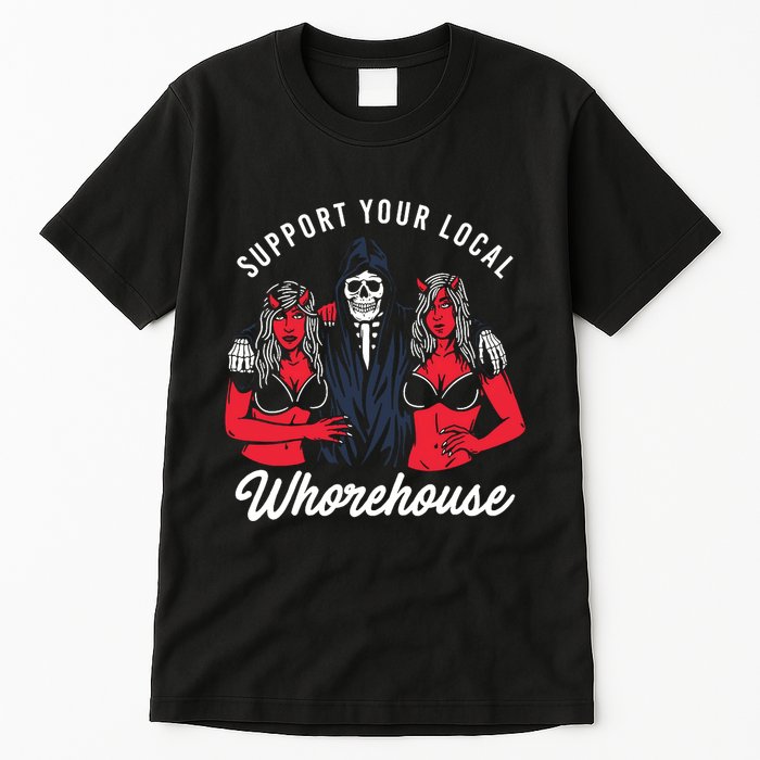 Support Your Local Whorehouse Funny Whorehouse Meme Tall T-Shirt
