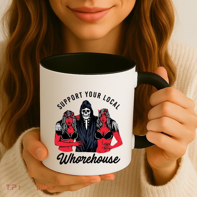 Support Your Local Whorehouse Funny Whorehouse Meme Mug