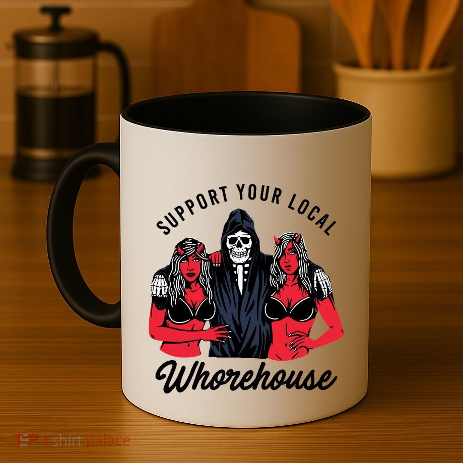 Support Your Local Whorehouse Funny Whorehouse Meme Mug