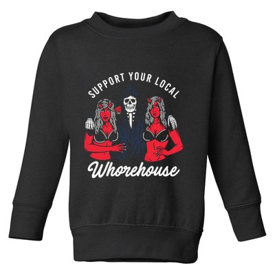 Support Your Local Whorehouse Funny Whorehouse Meme Toddler Sweatshirt
