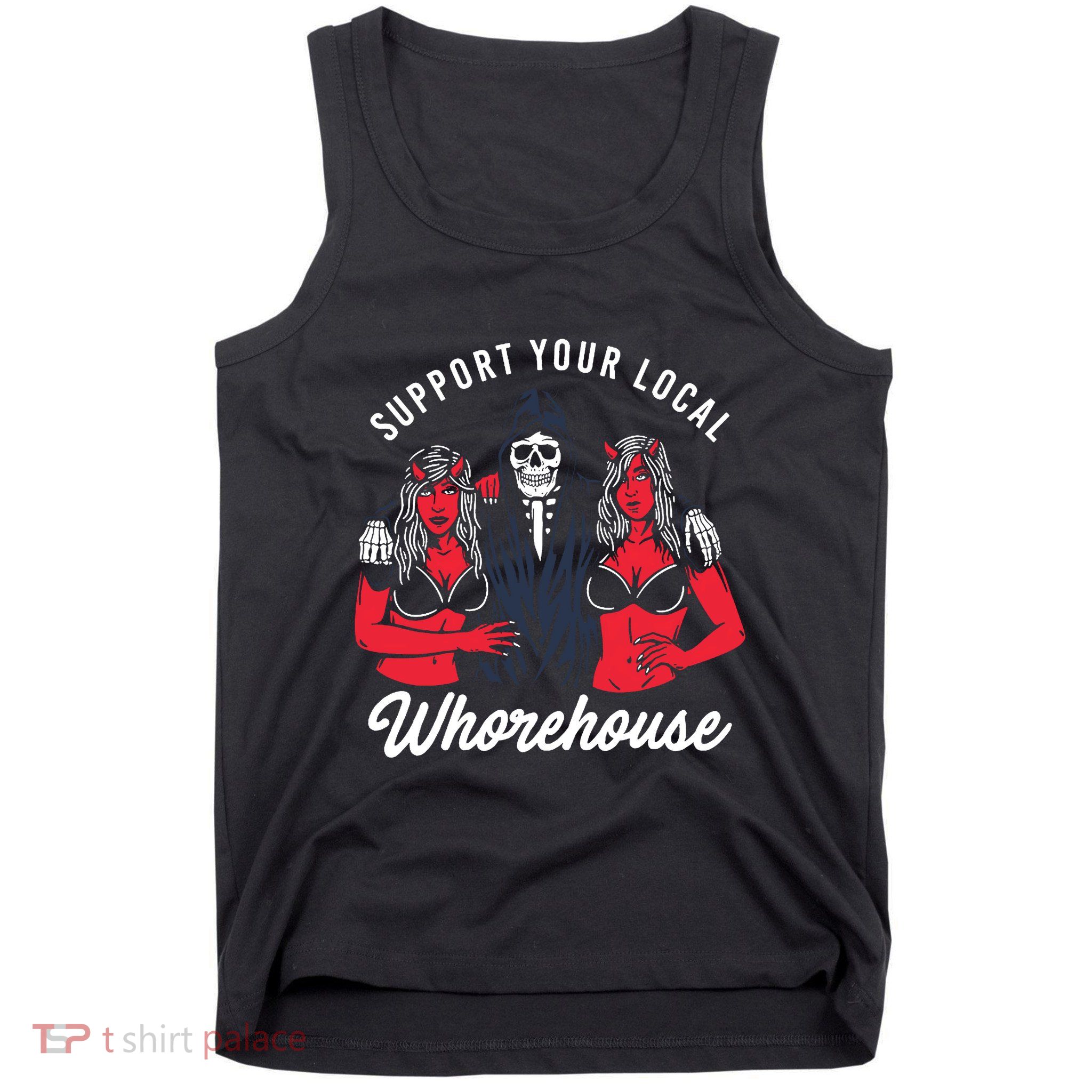 Support Your Local Whorehouse Funny Whorehouse Meme Tank Top