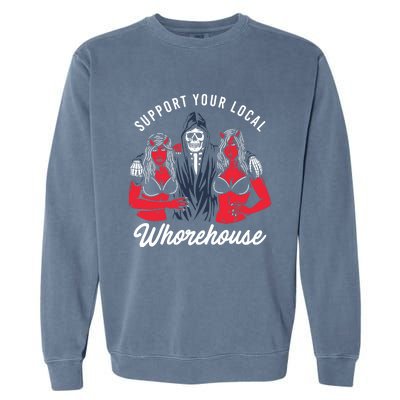 Support Your Local Whorehouse Funny Whorehouse Meme Garment-Dyed Sweatshirt