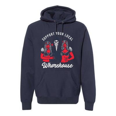 Support Your Local Whorehouse Funny Whorehouse Meme Premium Hoodie