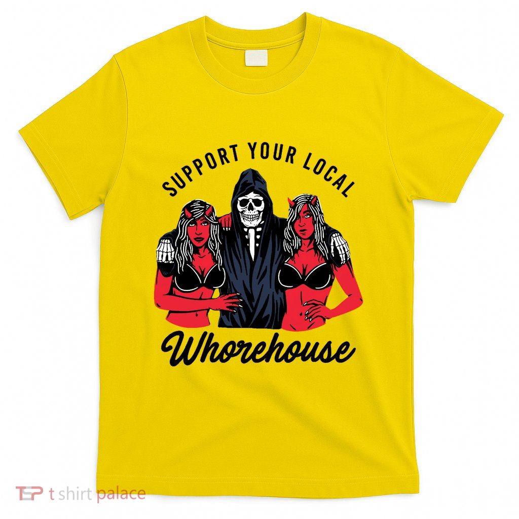 Support Your Local Whorehouse Funny Whorehouse Meme T-Shirt