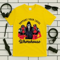 Support Your Local Whorehouse Funny Whorehouse Meme T-Shirt